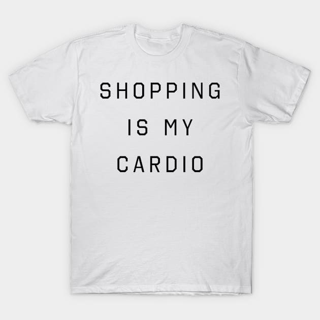 Shopping Is My Cadio T-Shirt by hothippo